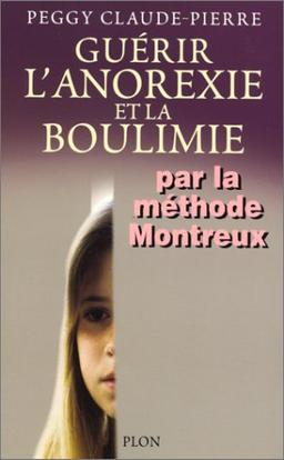 Guérir l'anorexie et la boulimie : par la méthode Montreux