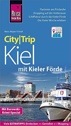 Reise Know-How CityTrip Kiel mit Kieler Förde (mit Borowski-Krimi-Special): Reiseführer mit Stadtplan und kostenloser Web-App