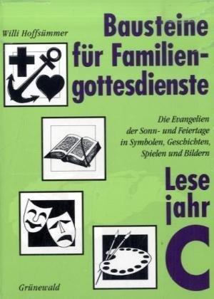 Bausteine für Familiengottesdienste. Die Evangelien der Sonn- und Feiertage in Symbolen, Geschichten, Spielen und Bildern: Bausteine für Familiengottesdienste, Lesejahr C