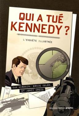 Qui a tué Kennedy ? : l'enquête illustrée