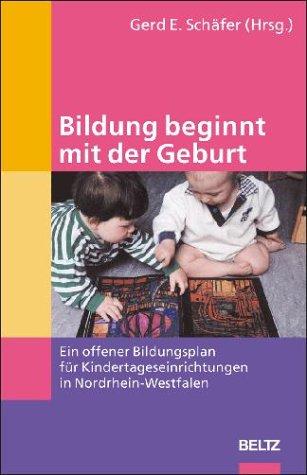 Bildung beginnt mit der Geburt: Ein offener Bildungsplan für Kindertageseinrichtungen in NRW