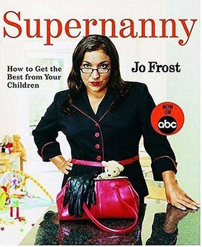 Supernanny: How to Get the Best from Your Children