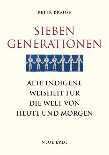 Sieben Generationen: Eine alte indigene Weisheit für die Welt von heute und morgen