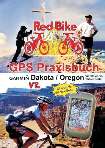 GPS Praxisbuch Garmin Dakota/Oregon V2: praxis- und modellbezogen, für alle Dakota- und 300-er bis 550-er Oregon-Modelle/ nicht 6xx-Serie