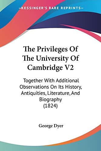 The Privileges Of The University Of Cambridge V2: Together With Additional Observations On Its History, Antiquities, Literature, And Biography (1824)