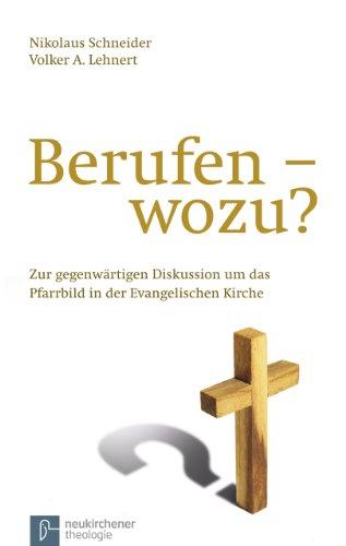 Berufen - wozu? Zur gegenwärtigen Diskussion um das Pfarrbild in der evangelischen Kirche