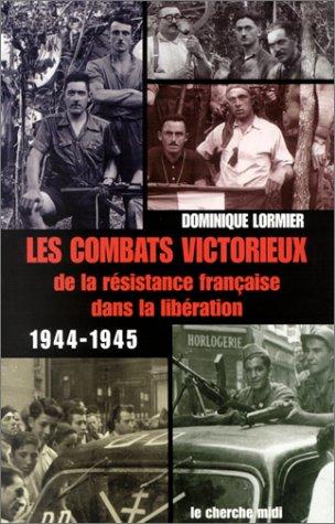 Les combats victorieux de la Résistance française dans la Libération, 1944-1945