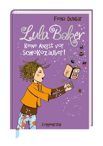 Lulu Baker - Keine Angst vor Schokozauber!