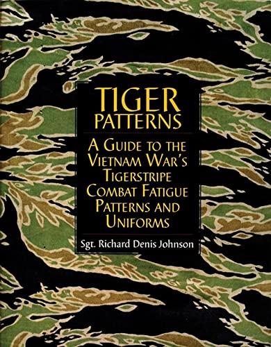 Tiger Patterns: A Guide to the Vietnam Wars Tigerstripe Combat Fatigue Patterns and Uniforms: A Guide to the Vietnam War's Tigerstripe Combat Fatigue ... Uniforms (Schiffer Military/Aviation History)