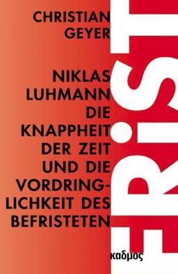 Niklas Luhmann. Die Knappheit der Zeit und die Vordringlichkeit des Befristeten