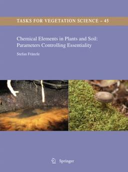 Chemical Elements in Plants and Soil: Parameters Controlling Essentiality (Tasks for Vegetation Science, Band 45)