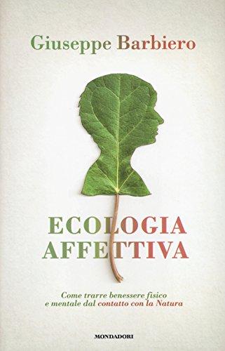 Ecologia affettiva. Come trarre benessere fisico e mentale dal contatto con la natura (Ingrandimenti)