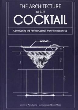 The Architecture of the Cocktail: Constructing The Perfect Cocktail From The Bottom Up