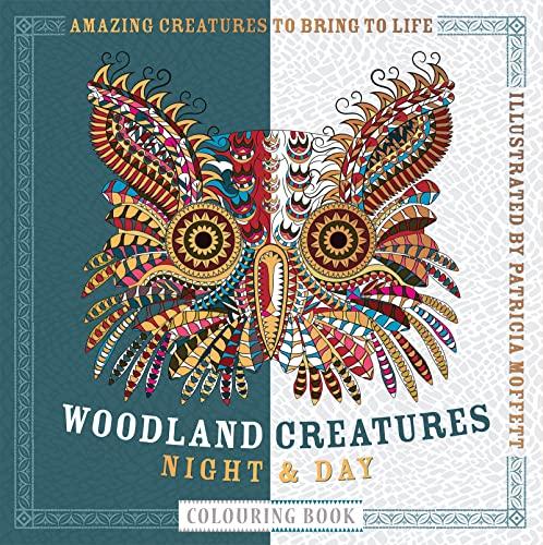 Woodland Creatures Night & Day Colouring Book: Amazing Creatures to Bring to Life (Night & Day Colouring series)