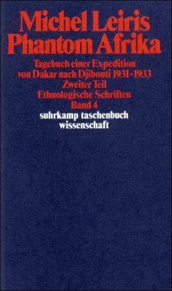 Ethnologische Schriften in vier Bänden: Band 4: Phantom Afrika. Tagebuch einer Expedition von Dakar nach Djibouti 1931-1933. Zweiter Teil (suhrkamp taschenbuch wissenschaft)