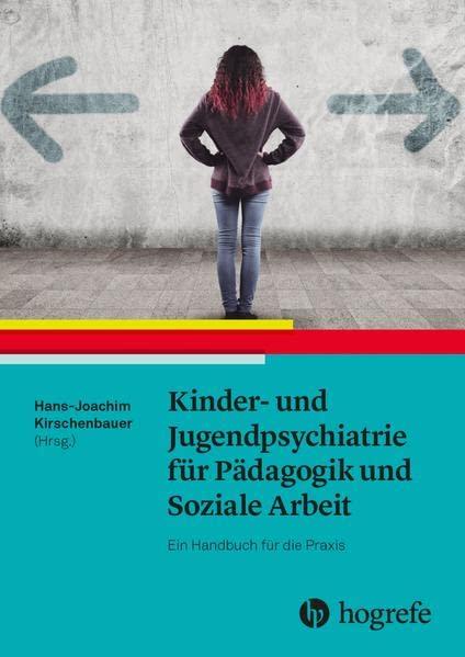 Kinder- und Jugendpsychiatrie für Pädagogik und Soziale Arbeit: Ein Handbuch für die Praxis