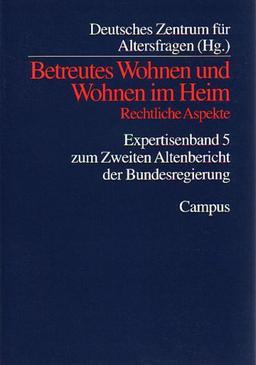 Betreutes Wohnen und Wohnen im Heim - Rechtliche Aspekte: Expertisenband 5 zum Zweiten Altenbericht der Bundesregierung