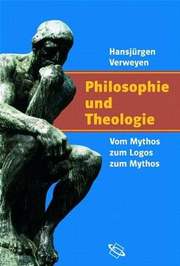 Philosophie und Theologie. Vom Mythos zum Logos zum Mythos