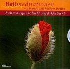 Heilmeditationen. Schwangerschaft und Geburt. CD. Zwei Visualisierungen zur Einstimmung