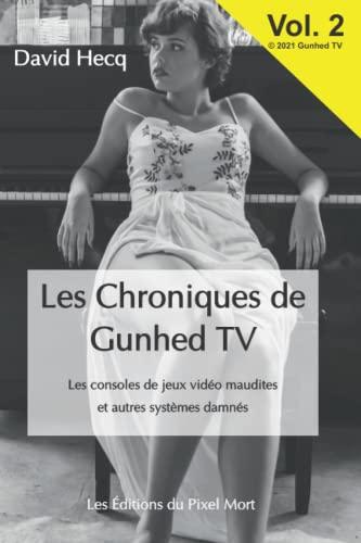 Les Chroniques de Gunhed TV - Vol.2: Les consoles de jeux vidéo maudites et autres systèmes damnés