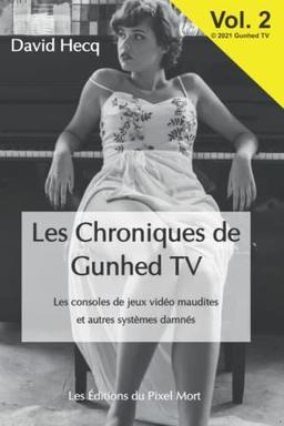 Les Chroniques de Gunhed TV - Vol.2: Les consoles de jeux vidéo maudites et autres systèmes damnés