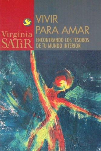 Vivir Para Amar: Un Encuentro Con los Tesoros de Tu Mundo Interior (Virginia Satir Series)