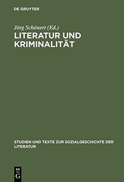 Literatur und Kriminalität: Die gesellschaftliche Erfahrung von Verbrechen und Strafverfolgung als Gegenstand des Erzählens. Deutschland, England und ... zur Sozialgeschichte der Literatur, Band 8)