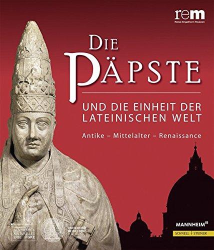 Die Päpste und die Einheit der lateinischen Welt: Antike - Mittelalter - Renaissance (Wissenschaftliche Publikationen Zur Ausstellung 'Die Papste)