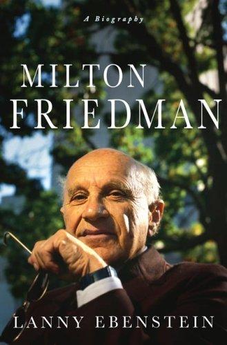 Milton Friedman: A Biography