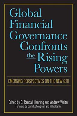 Global Financial Governance Confronts the Rising Powers: Emerging Perspectives on the New G20