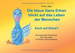 Die blaue Gans Erhan blickt auf das Leben der Menschen: Auch auf Deins?