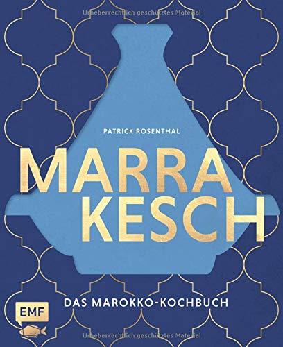 Marrakesch – Das Marokko-Kochbuch: Über 70 authentische Rezepte von Couscous über Hummus bis Tajine