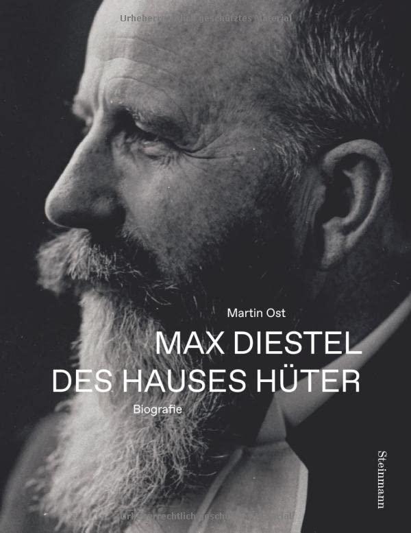 Max Diestel: Des Hauses Hüter - Eine Biografie