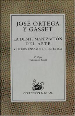 Coleccion Austral: La Deshumanizacion del Arte Y Otros Ensayos de Estetica