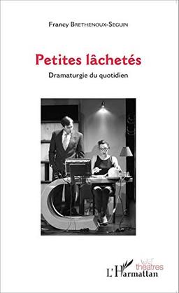 Petites lâchetés : dramaturgie du quotidien