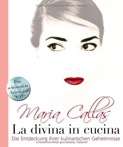 Maria Callas - La Divina in Cucina: Die Entdeckung ihrer kulinarischen Geheimnisse