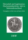 Herrschaft und Legitimation: Hochmittelalterlicher Adel in Südwestdeutschland. Erstes Symposion "Adel, Ritter, Ritterschaft vom Hochmittelalter bis ... 21. und 22. Mai 1998 auf Schloss Weitenburg