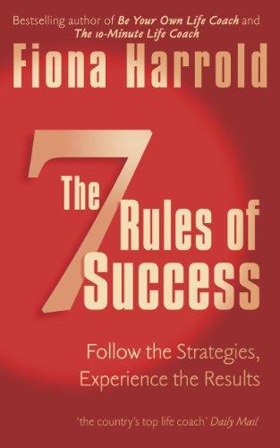 Seven Rules of Success: Follow the Strategies, Experience the Results