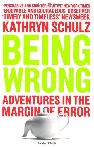 Being Wrong: The Meaning of Error in an Age of Certainty