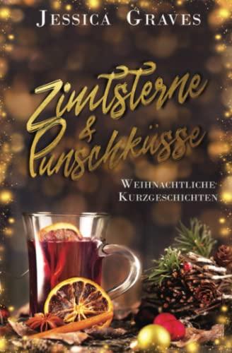 Zimtsterne & Punschküsse: weihnachtliche Kurzgeschichten