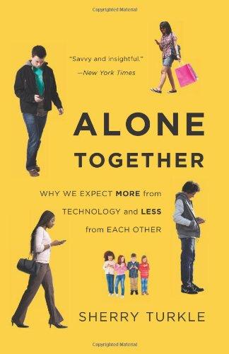 Alone Together: Why We Expect More from Technology and Less from Each Other