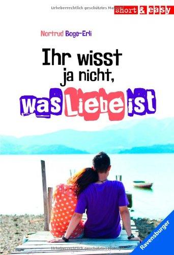 Ihr wisst ja nicht, was Liebe ist