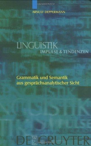 Grammatik und Semantik aus gesprächsanalytischer Sicht (Linguistik - Impulse & Tendenzen)