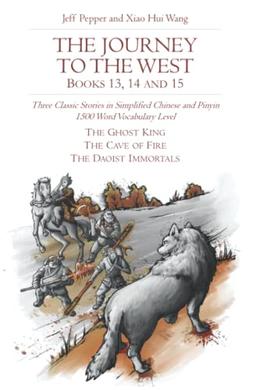 The Journey to the West, Books 13, 14 and 15: Three Classic Stories in Simplified Chinese and Pinyin, 1500 Word Vocabulary Level (Journey to the West (in Simplified Chinese), Band 36)