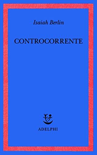 Controcorrente. Saggi di storia delle idee (Saggi. Nuova serie)