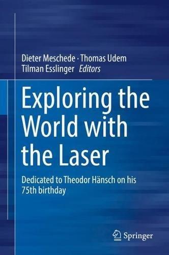 Exploring the World with the Laser: Dedicated to Theodor Hänsch on his 75th birthday