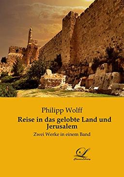 Reise in das gelobte Land und Jerusalem: Zwei Werke in einem Band