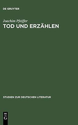 Tod und Erzählen: Wege der literarischen Moderne um 1900 (Studien zur deutschen Literatur, 146, Band 146)