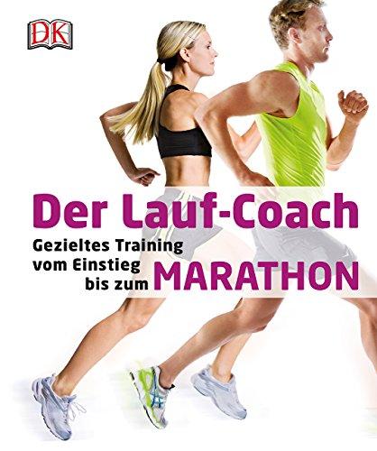 Der Lauf-Coach: Gezieltes Training vom Einstieg bis zum Marathon