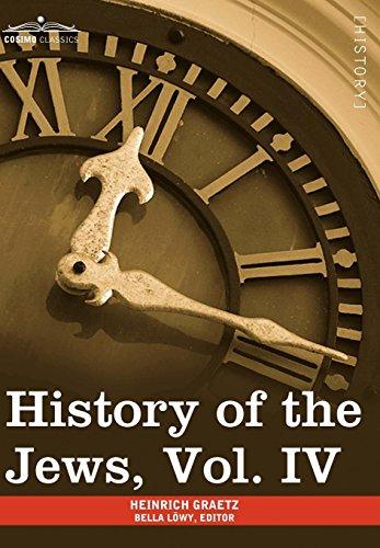 History of the Jews, Vol. IV (in Six Volumes): From the Rise of the Kabbala (1270 C.E.) to the Permanent Settlement of the Marranos in Holland (1618 C